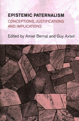 Epistemic Paternalism: Conceptions, Justifications and Implications by Axtell, Guy
