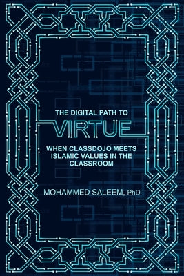 The Digital Path to Virtue: When Classdojo Meets Islamic Values in the Classroom by Saleem, Mohammed