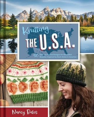 Knitting the U.S.A.: Fifty Easy-To-Follow Designs for Beautiful Beanies Inspired by Each State in America by Bates, Nancy