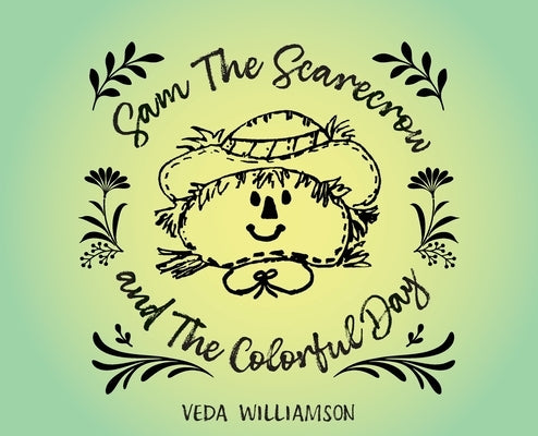 Sam The Scarecrow and The Colorful Day by Williamson, Veda