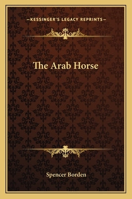 The Arab Horse by Borden, Spencer