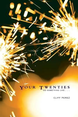 Your Twenties Go Something Like... by Perez, Cliff
