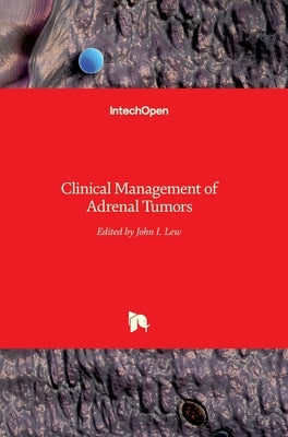 Clinical Management of Adrenal Tumors by Lew, John