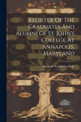 Register Of The Graduates And Alumni Of St. John's College At Annapolis, Maryland by St John's College, Annapolis [From