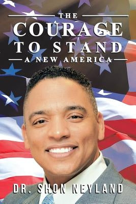 The Courage to Stand: A New America by Neyland, Shon