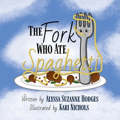 The Fork Who Ate Spaghetti by Hodges, Alyssa Suzanne