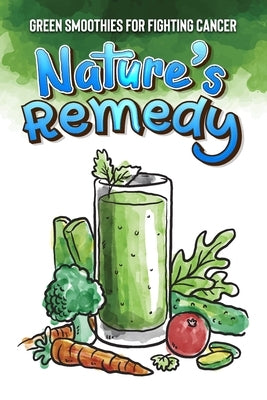 Nature's Remedy: Green Smoothies for Fighting Cancer by Publishing, As