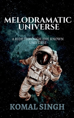 Melodramatic Universe by Singh, Komal
