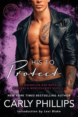 His to Protect: A Bodyguard Bad Boys/Masters and Mercenaries Novella by Blake, Lexi