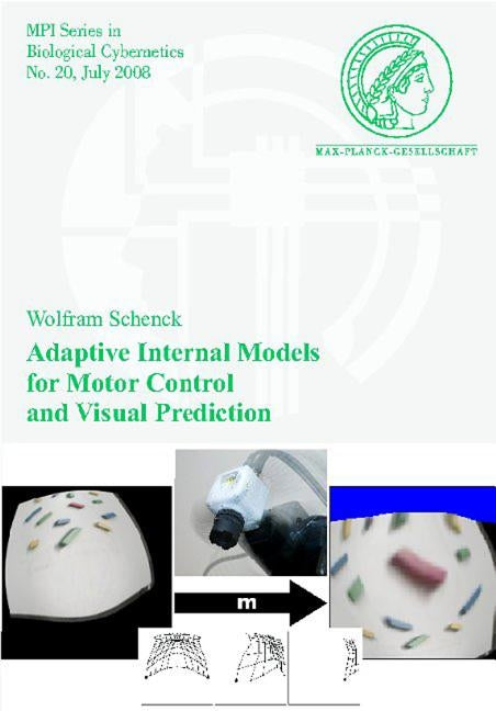 Adaptive Internal Models for Motor Control and Visual Prediction by Schenck, Wolfram