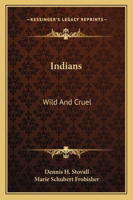 Indians: Wild And Cruel by Stovall, Dennis H.