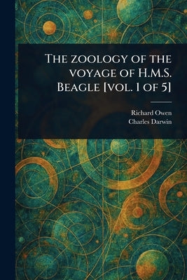 The Zoology of the Voyage of H.M.S. Beagle [vol. 1 of 5] by Owen, Richard