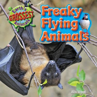 Freaky Flying Animals by Wood, Alix
