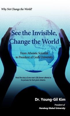 See the Invisible, Change the World by Kim, Young-Gil