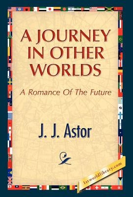 A Journey in Other Worlds by Astor, J. J.