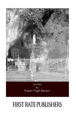 Lourdes by Benson, Robert Hugh