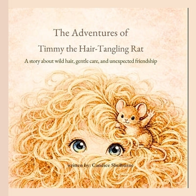 The Adventures of Timmy the Hair-Tangling Rat by Shelburne, Candice