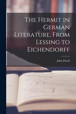The Hermit in German Literature, From Lessing to Eichendorff by Fitzell, John