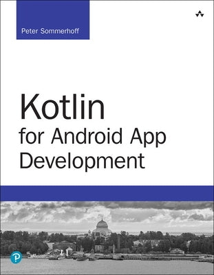 Kotlin for Android App Development by Sommerhoff, Peter