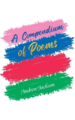 A Compendium of Poems by Jackson, Andrew