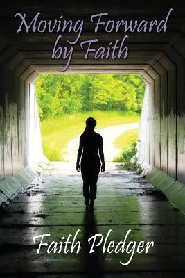 Moving Forward by Faith by Pledger, Faith