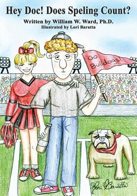 Hey Doc! Does Speling Count?: A Satire about the Decline of Higher Education in America by Ward, William W.