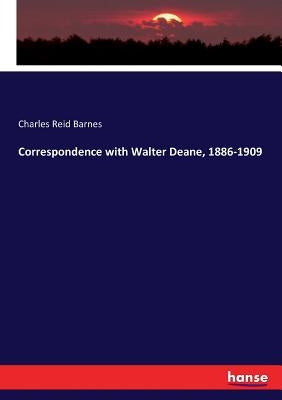 Correspondence with Walter Deane, 1886-1909 by Barnes, Charles Reid