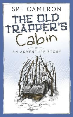 The Old Trapper's Cabin: An Adventure Story by Rosenberg, Moa