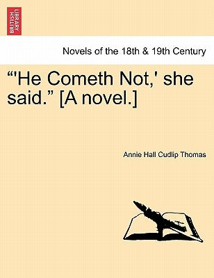 He Cometh Not, ' She Said. [A Novel.] by Thomas, Annie Hall Cudlip
