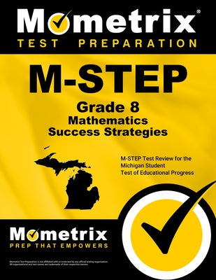 M-Step Grade 8 Mathematics Success Strategies Study Guide: M-Step Test Review for the Michigan Student Test of Educational Progress by Mometrix Math Assessment Test Team