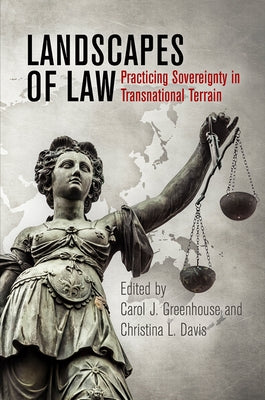 Landscapes of Law: Practicing Sovereignty in Transnational Terrain by Greenhouse, Carol J.
