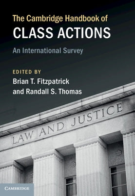 The Cambridge Handbook of Class Actions: An International Survey by Fitzpatrick, Brian T.