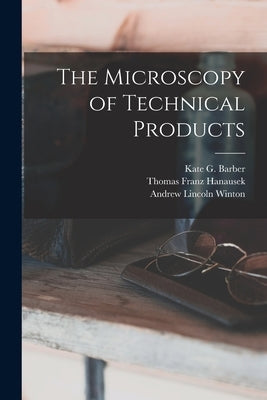 The Microscopy of Technical Products by Hanausek, Thomas Franz