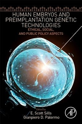 Human Embryos and Preimplantation Genetic Technologies: Ethical, Social, and Public Policy Aspects by Sills, E. Scott