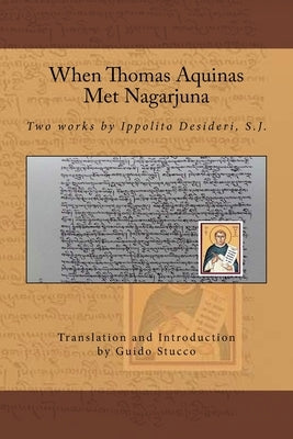 When Thomas Aquinas Met Nagarjuna: Two Works by Ippolito Desideri, S.J. by Stucco, Guido