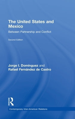 The United States and Mexico: Between Partnership and Conflict by Domínguez, Jorge I.