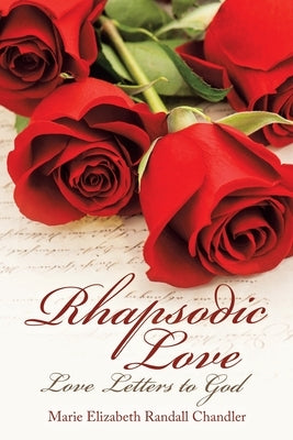 Rhapsodic Love: Love Letters to God by Chandler, Marie Elizabeth Randall