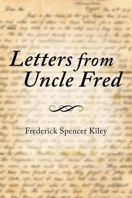 Letters from Uncle Fred by Kiley, Frederick Spencer