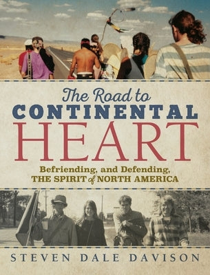 The Road to Continental Heart: Befriending, and Defending, the Spirit of North America by Davison, Steven Dale