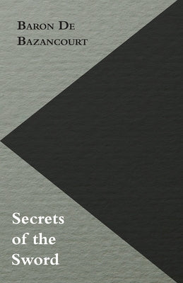 Secrets of the Sword by De Bazancourt, Baron