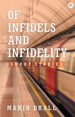 Of Infidels and Infidelity by Dhall, Manju