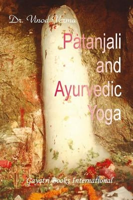 Patanjali and Ayurvedic Yoga by Verma, Vinod