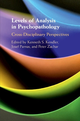 Levels of Analysis in Psychopathology: Cross-Disciplinary Perspectives by Kendler, Kenneth S.