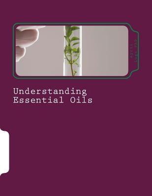 Understanding Essential Oils: Aromatic Medicine by Lugo, April