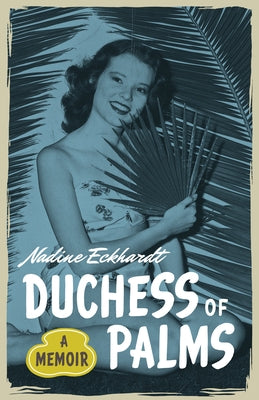 Duchess of Palms: A Memoir by Eckhardt, Nadine