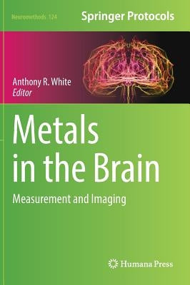 Metals in the Brain: Measurement and Imaging by White, Anthony R.
