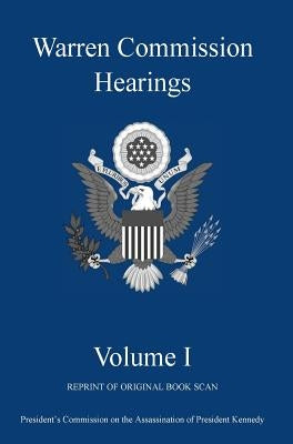 Warren Commission Hearings: Volume I: Reprint of Original Book Scan by Michigan Legal Publishing Ltd