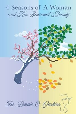 4 Seasons of a Woman and Her Seasonal Beauty by Gaskins, Lennie O.