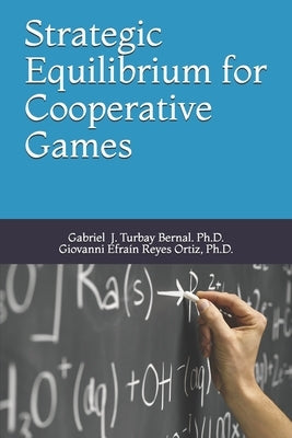 Strategic Equilibrium for Cooperative Games: Solutions and Applications by Reyes Ortiz, Giovanni Efraín