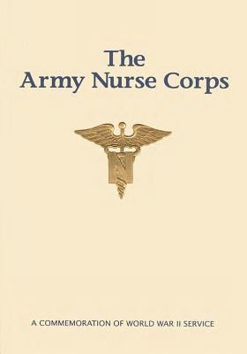 The Army Nurse Corps: A Commemoration of World War II Service by U. S. Army Center of Military H. I. S. T